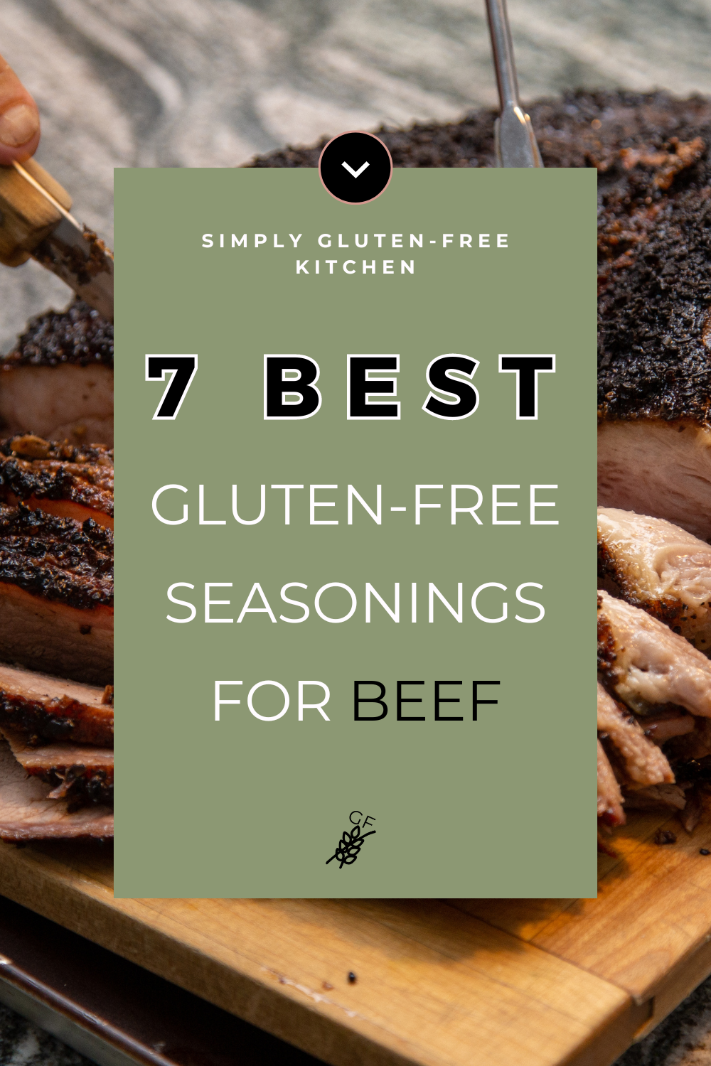 Simply Gluten-Free Kitchen promoting the 7 best gluten-free seasonings for beef with an image of a sliced beef roast.