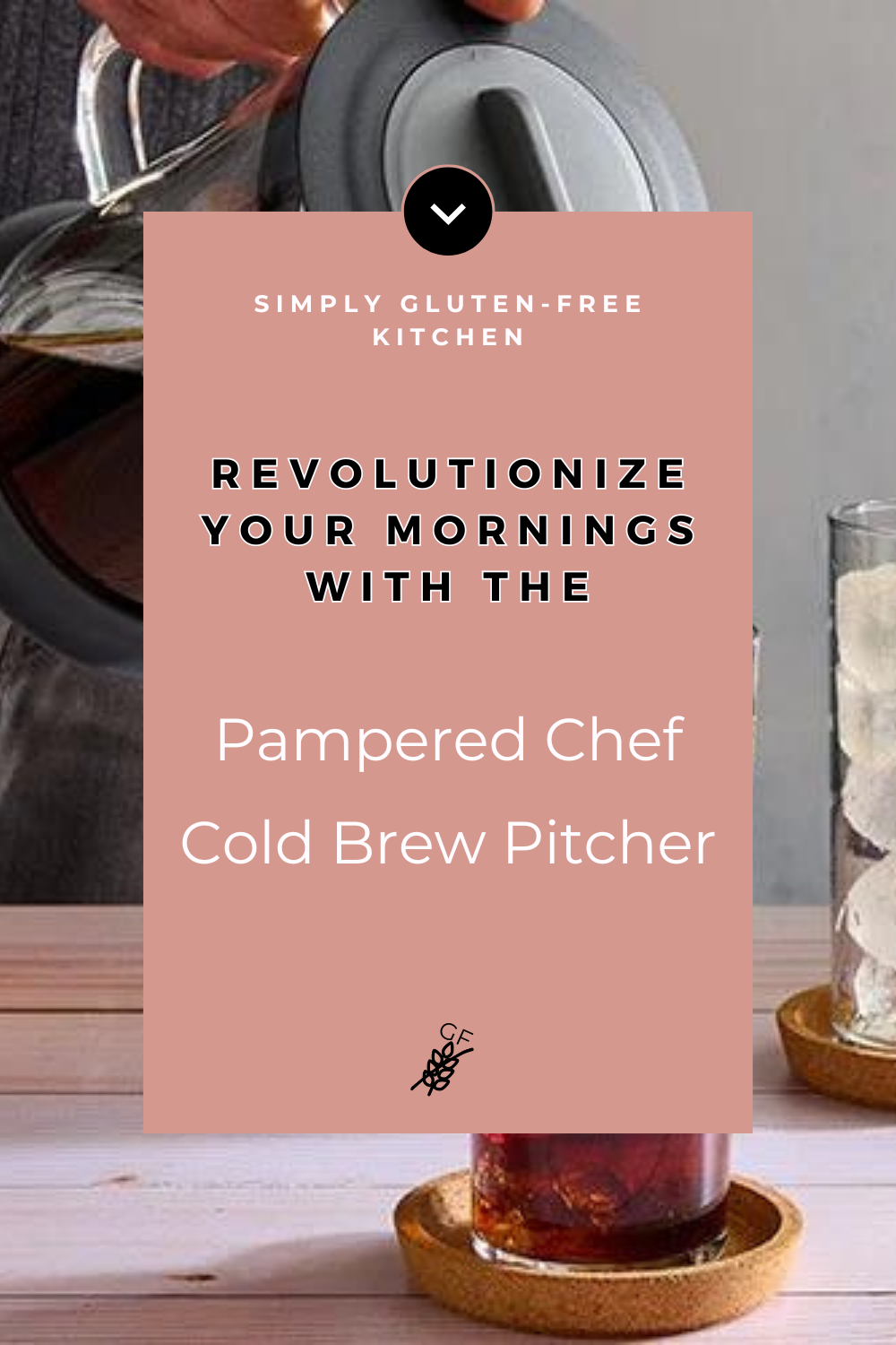 An image for the Pampered Chef Cold Brew Pitcher. The image shows a person pouring cold brew coffee from the pitcher into a glass filled with ice. The text overlay reads 'Simply Gluten-Free Kitchen - Revolutionize Your Mornings with the Pampered Chef Cold Brew Pitcher' in bold and elegant fonts. The background features a wooden table with the pitcher and a glass of iced coffee.