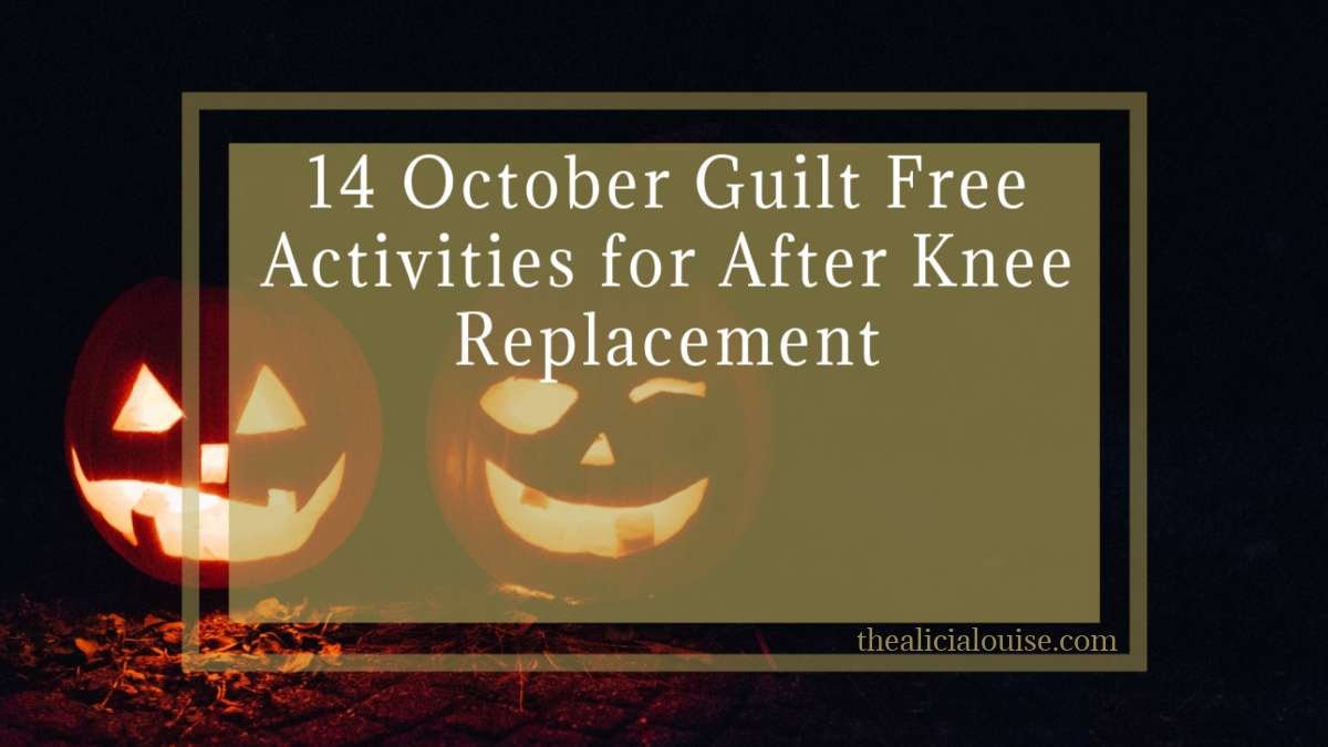 14 October Guilt Free Activities for After Knee Replacement