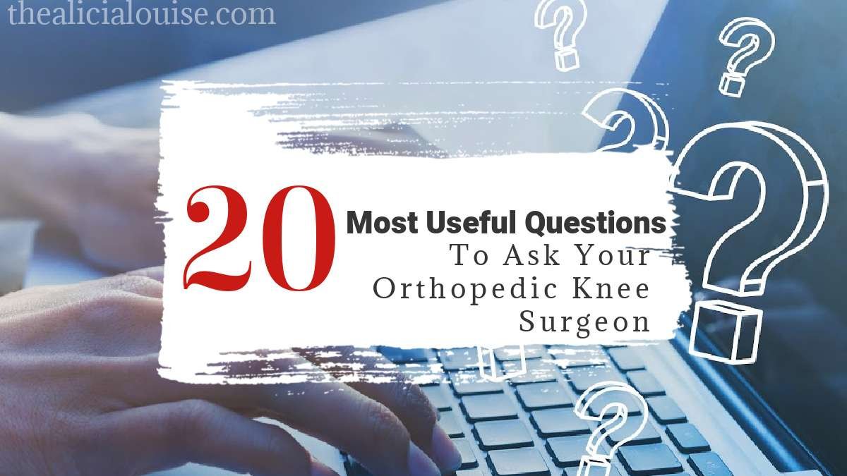 20 Most Useful Questions To Ask Your Orthopedic Knee Surgeon