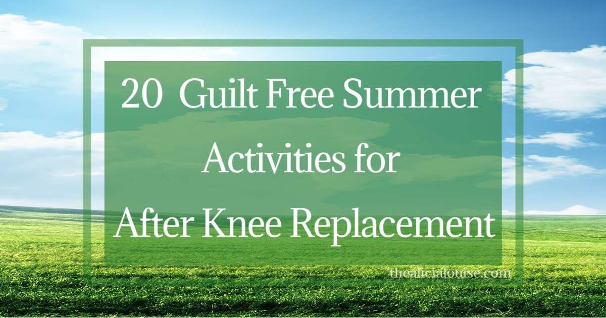 20 Guilt Free Summer Activities for After Knee Replacement