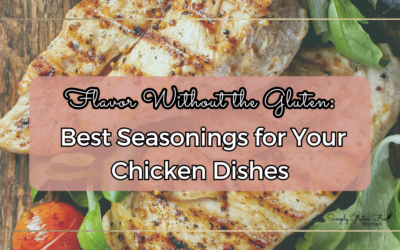 Flavor Without the Gluten: 6 Best Seasonings for Your Chicken Dishes