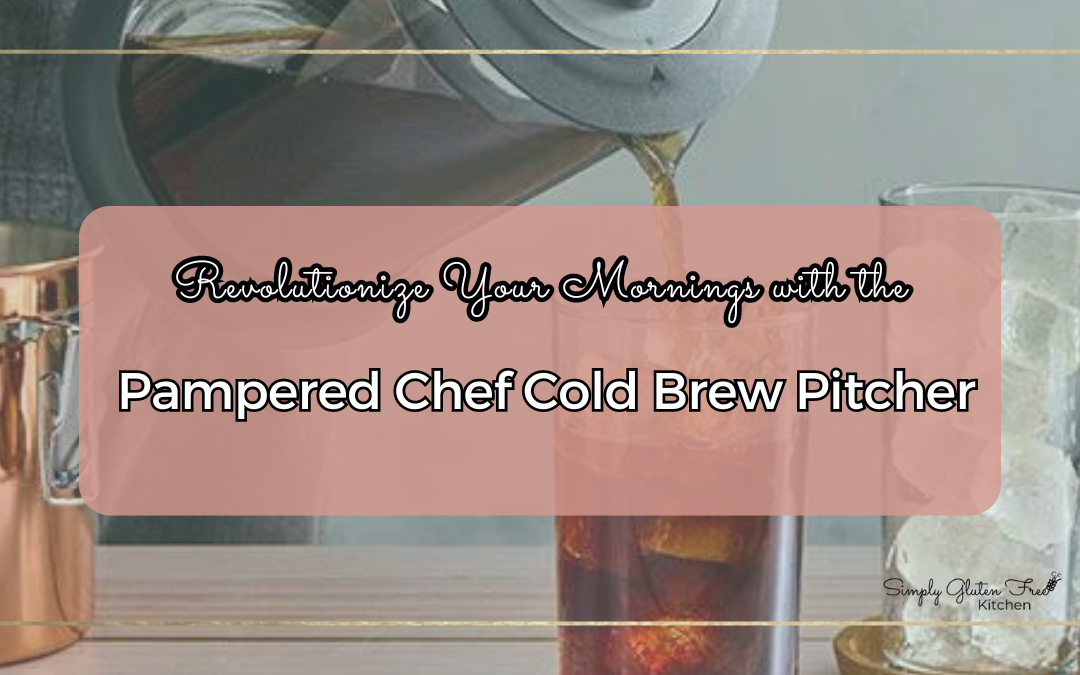 An image for the Pampered Chef Cold Brew Pitcher. The background shows a glass of cold brew coffee being poured from a pitcher, with a clear glass of ice cubes nearby. The text overlay reads 'Revolutionize Your Mornings with the Pampered Chef Cold Brew Pitcher' in elegant black and white fonts. The Simply Gluten Free Kitchen logo is located in the bottom right corner.